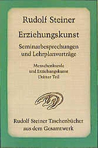 Erziehungskunst, Seminarbesprechungen und Lehrplanvorträge: 15 Seminarbesprechungen und 3 Lehrplanvorträge, Stuttgart 1919. Ein pädagogischer ... Steiner Taschenbücher aus dem Gesamtwerk)