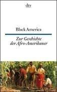 Black America. Neue Texte zur Geschichte der Afro- Amerikaner.