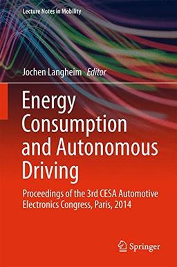 Energy Consumption and Autonomous Driving: Proceedings of the 3rd CESA Automotive Electronics Congress, Paris, 2014 (Lecture Notes in Mobility)