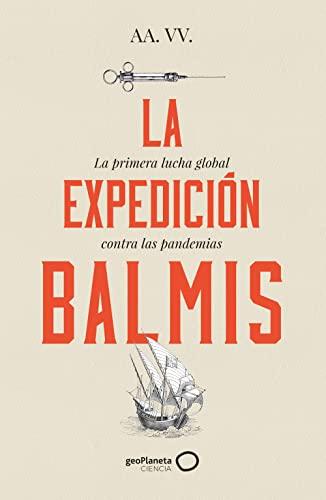 La expedición Balmis: La primera lucha global contra las pandemias (geoPlaneta Ciencia)