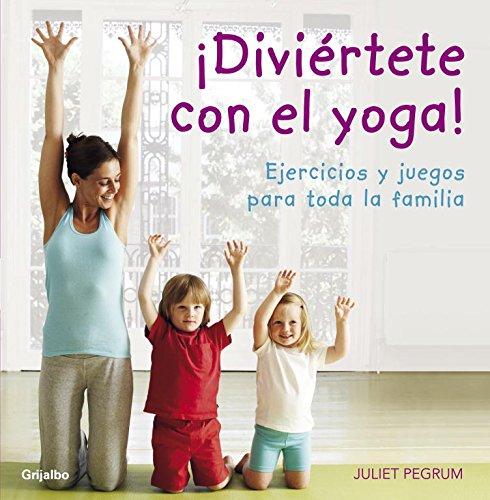 ¡Diviértete con el yoga! : ejercicios y juegos para toda la familia (Bienestar, salud y vida sana)