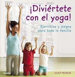 ¡Diviértete con el yoga! : ejercicios y juegos para toda la familia (Bienestar, salud y vida sana)