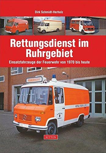 Rettungsdienst im Ruhrgebiet: Einsatzfahrzeuge der Feuerwehr von 1970 bis heute (Sutton Feuerwehr)