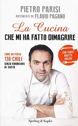 La cucina che mi ha fatto dimagrire. Come ho perso 130 chili senza rinunciare al gusto (Varia)