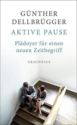 Aktive Pause: Plädoyer für einen neuen Zeitbegriff