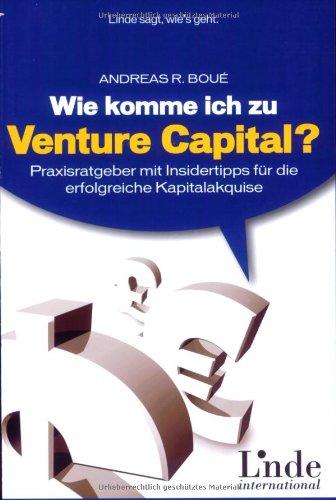 Wie komme ich zu Venture Capital? Praxisratgeber mit Insidertipps für die erfolgreiche Kapitalakquise