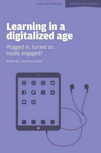 Learning in a Digitalized Age: Plugged In, Turned On, Totally Engaged? (World Class Schools)