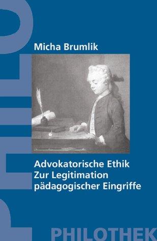 Advokatorische Ethik. Zur Legitimation pädagogischer Eingriffe