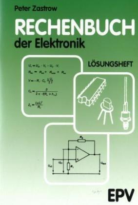 Rechenbuch der Elektronik. Lösungsheft: Für gewerbliche Berufs- und Fachschulen, für die Fort- und Weiterbildung und für den Selbstunterricht