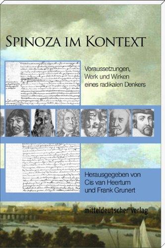 Spinoza im Kontext: Voraussetzungen, Werk und Wirken eines radikalen Denkers