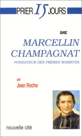 Prier 15 jours avec Marcellin Champagnat : fondateur des frères maristes