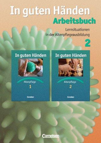 In guten Händen - Altenpflege - Bisherige Ausgabe: Lernsituationen in der Altenpflegeausbildung: Arbeitsbuch 2