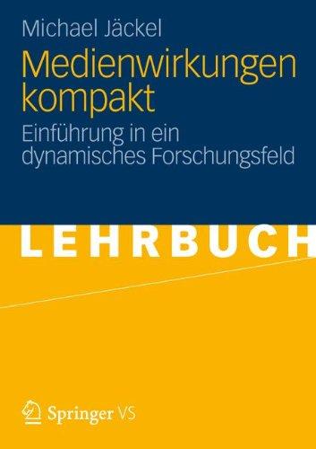 Medienwirkungen Kompakt: Einführung in ein Dynamisches Forschungsfeld (German Edition)