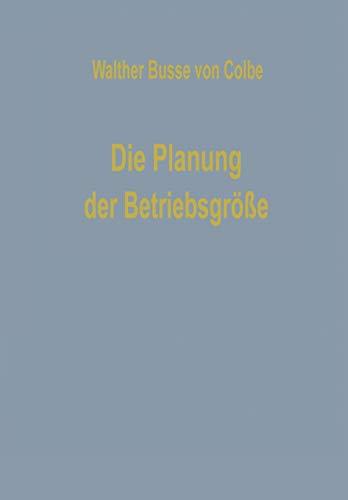 Die Planung der Betriebsgröße (Betriebswirtschaftliche Beiträge, 7, Band 7)