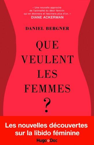 Que veulent les femmes ? : la libido féminine mise à nu