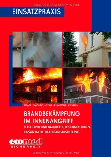 Brandbekämpfung im Innenangriff: Flashover und Backdraft, Löschmethoden, Einsatztaktik, Realbrandausbildung (Einsatzpraxis)