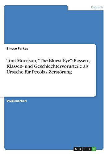 Toni Morrison, "The Bluest Eye": Rassen-, Klassen- und Geschlechtervorurteile als Ursache für Pecolas Zerstörung