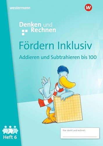 Fördern Inklusiv - Ausgabe 2024: Heft 6: Addieren und Subtrahieren bis 100 Denken und Rechnen