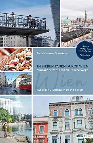 IN SIEBEN TAGEN DURCH WIEN: Wasser & Parks leiten unsere Wege. Auf sieben Grätzeltouren durch Wien.