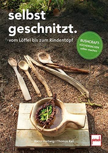 Selbstgeschnitzt - vom Löffel bis zum Rindentopf: Bushcraft-Küchensachen selber machen