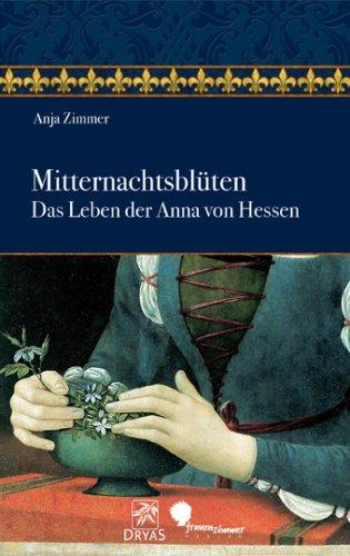 Mitternachtsblüten: Das Leben der Anna von Hessen