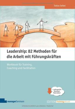 Leadership: 82 Methoden für die Arbeit mit Führungskräften: Workbook für Training, Coaching und Facilitation - Klimaneutrale Ausgabe (Edition Training aktuell)