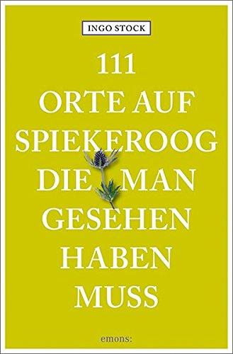 111 Orte auf Spiekeroog, die man gesehen haben muss: Reiseführer