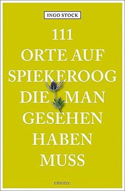 111 Orte auf Spiekeroog, die man gesehen haben muss: Reiseführer