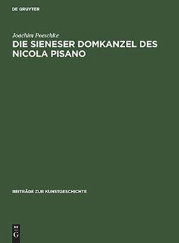 Die Sieneser Domkanzel des Nicola Pisano (Beiträge zur Kunstgeschichte, 9, Band 9)