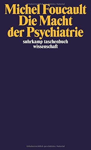 Die Macht der Psychiatrie: Vorlesungen am Collège de France 1973-1974 (suhrkamp taschenbuch wissenschaft)