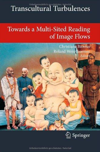 Transcultural Turbulences: Towards a Multi-Sited Reading of Image Flows (Transcultural Research - Heidelberg Studies on Asia and Europe in a Global Context)