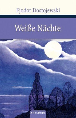 Weiße Nächte. Ein empfindsamer Roman (Aus den Erinnerungen eines Träumers)