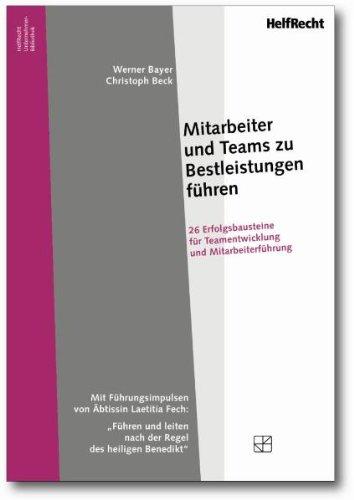 Mitarbeiter und Teams zu Bestleistungen führen: 26 Erfolgsbausteine für Teamentwicklung und Mitarbeiterführung