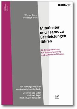 Mitarbeiter und Teams zu Bestleistungen führen: 26 Erfolgsbausteine für Teamentwicklung und Mitarbeiterführung