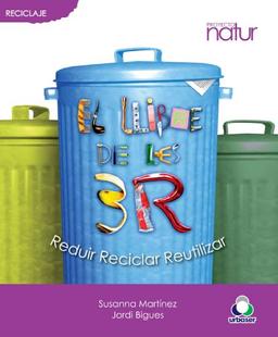 El Llibre De Les 3R. Reduir, Reciclar I Reutilitzar (PROYECTO NATUR, Band 1)