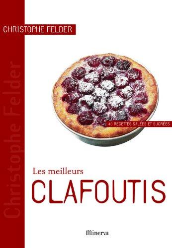 Les meilleurs clafoutis : 40 recettes salées et sucrées