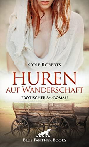 Huren auf Wanderschaft | Erotischer SM-Roman: Von Hexen, Huren und mittelalterlichem Sex.