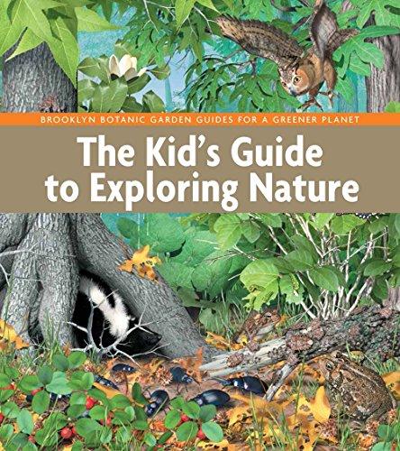 The Kid's Guide to Exploring Nature (Brookly Botanic Garden Guides for a Greener Planet)