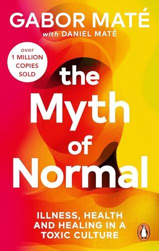 The Myth of Normal: Illness, health & healing in a toxic culture