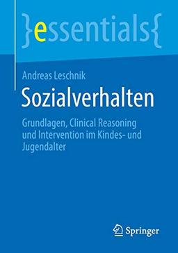 Sozialverhalten: Grundlagen, Clinical Reasoning und Intervention im Kindes- und Jugendalter (essentials)