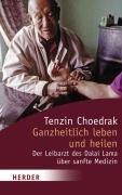 Ganzheitlich leben und heilen: Der Leibarzt des Dalai Lama über sanfte Medizin