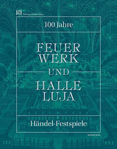 Feuerwerk und Halleluja: 100 Jahre Händel-Festspiele in Halle