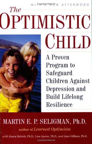 Optimistic Child: A Proven Program to Safeguard Children Against Depression and Build Lifelong Resilience