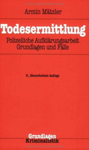 Todesermittlung: Polizeiliche Aufklärungsarbeit, Grundlagen und Fälle