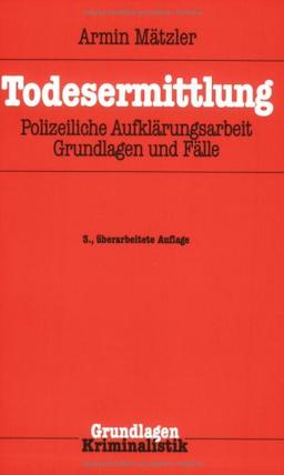 Todesermittlung: Polizeiliche Aufklärungsarbeit, Grundlagen und Fälle