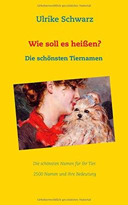 Das Tiernamenlexikon - Die schönsten Haustiernamen aus aller Welt: 2500 Namen und ihre Bedeutung