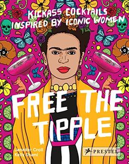 Free the Tipple (revised ed.): Kickass Cocktails Inspired by Iconic Women