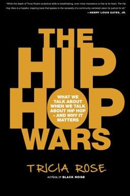 The Hip-Hop Wars: What We Talk About When We Talk About Hip-Hop--and Why It Matters