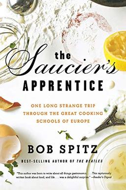 Saucier's Apprentice: One Long Strange Trip Through the Great Cooking Schools of Europe