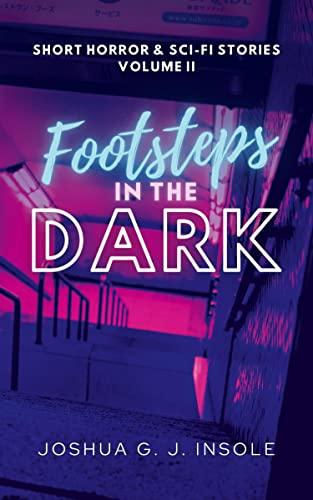 Footsteps in the Dark: Short Horror & Sci-Fi Stories Volume II